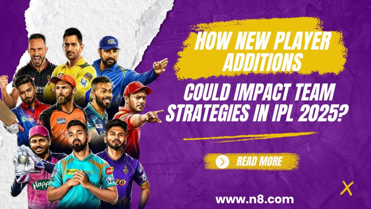 How New Player Additions Could Impact Team Strategies in IPL 2025?